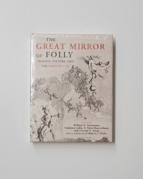 The Great Mirror of Folly: Finance, Culture, and the Crash of 1720 by William N. Goetzmann, Catherine Labio, K. Geert Rouwenhorst and Timothy G. Young hardcover book