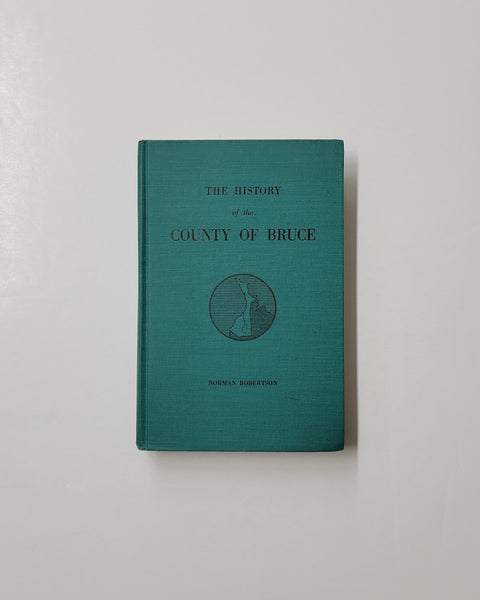 The History of the County of Bruce and of the Minor Municipalities Therein by Norman Robertson hardcover book