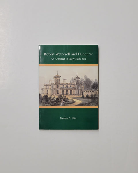Robert Wetherell and Dundurn: An Architect in Early Hamilton by Stephen A. Otto paperback book
