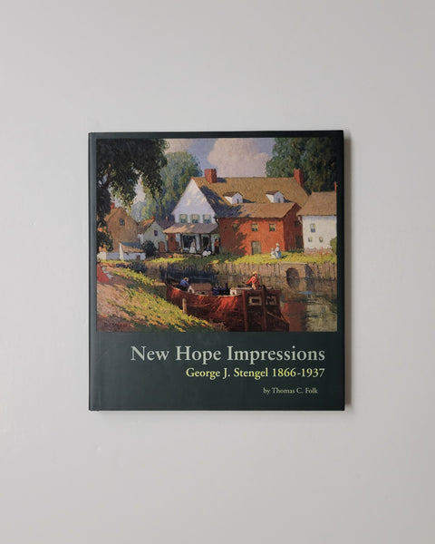 New Hope Impressions: George J. Stengel 1866-1937 by Thomas C. Folk hardcover book