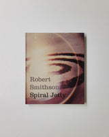 Robert Smithson: Spiral Jetty by George Baker, Lynne Cooke, Bob Phillips, Catherine Phillips, Ann Reynolds, Lytle Shaw, Robert Smithson & Diana Thater hardcover book