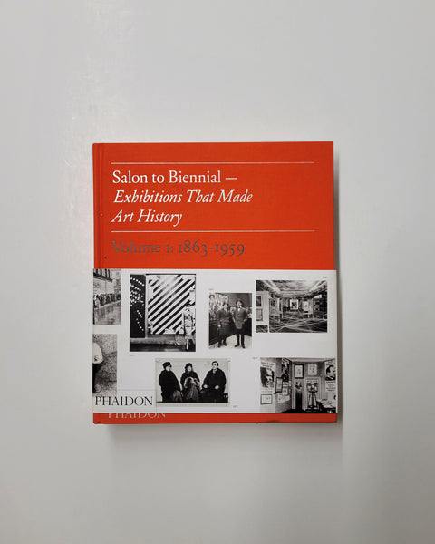 Salon to Biennial: Exhibitions that Made Art History, Volume 1: 1863-1959 by Bruce Altshuler hardcover book