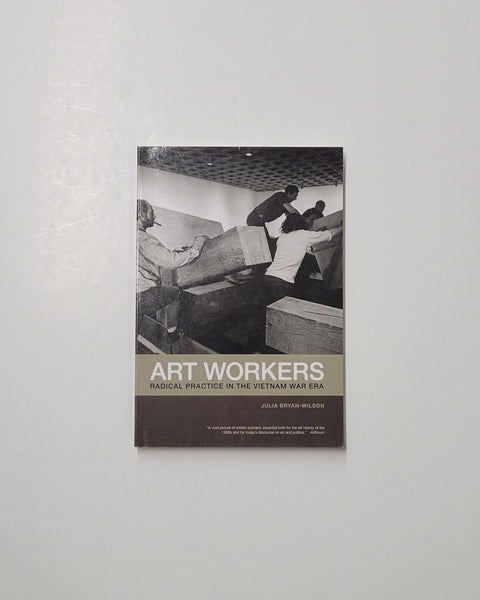 Art Workers: Radical Practice in the Vietnam War Era by Julia Bryan-Wilson paperback book