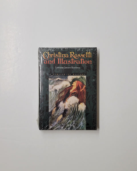 Christina Rossetti and Illustration: A Publishing History by Lorraine Janzen Kooistra hardcover book