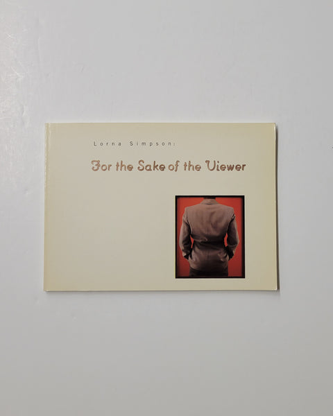 Lorna Simpson: For the Sake of the Viewer by Beryl J. Wright & Saidiya V. Hartman paperback book
