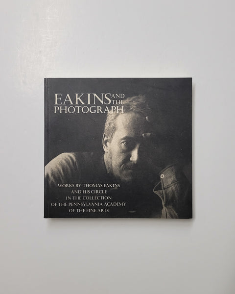 Eakins And The Photograph: Works by Thomas Eakins and His Circle by Susan Danly and Cheryl Leibold paperback book