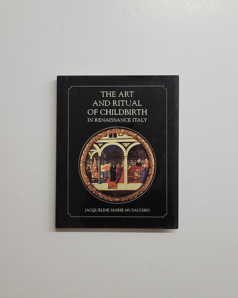 The Art and Ritual of Childbirth in Renaissance Italy by Jacqueline Marie Musacchio hardcover book