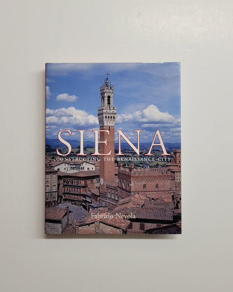 Siena: Constructing the Renaissance City by Fabrizio Nevola hardcover book