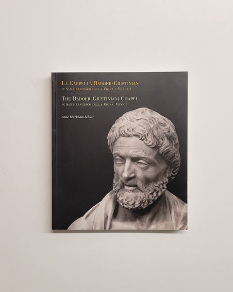 The Badoer-Giustiniani Chapel in San Francesco della Vigna, Venice by Anne Markham Schulz paperback book