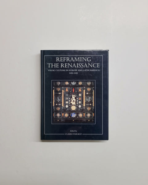 Reframing the Renaissance: Visual Culture in Europe and Latin America, 1450-1650 by Claire Farago hardcover book