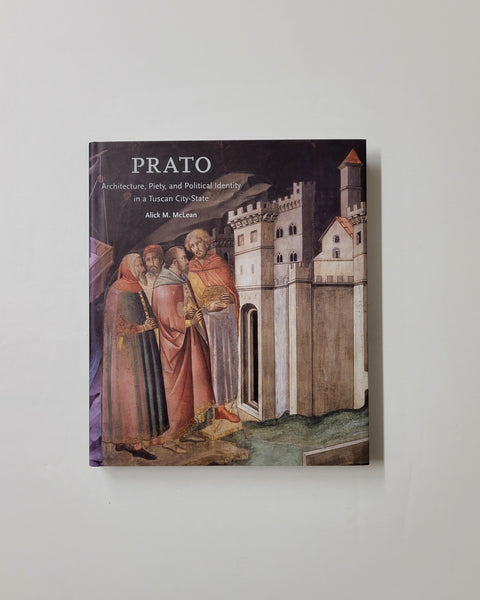 Prato: Architecture, Piety, and Political Identity in a Tuscan City-State by Alick M. McLean hardcover book