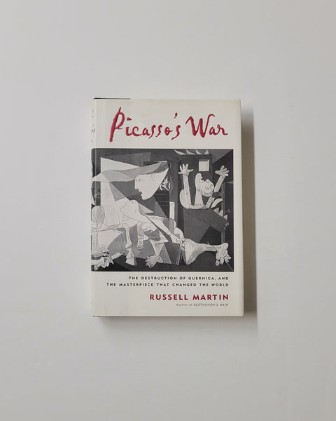 Picasso's War: The Destruction of Guernica, and the Masterpiece that Changed the World by Russell Martin hardcover book