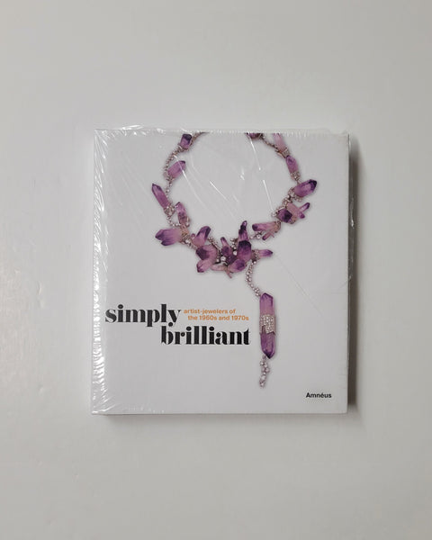 Simply Brilliant: Artist-Jewelers of the 1960s and 1970s by Cynthia Amneus, Ruth Peltason, Rosemary Ransome Wallis & Amanda Triossi hardcover book